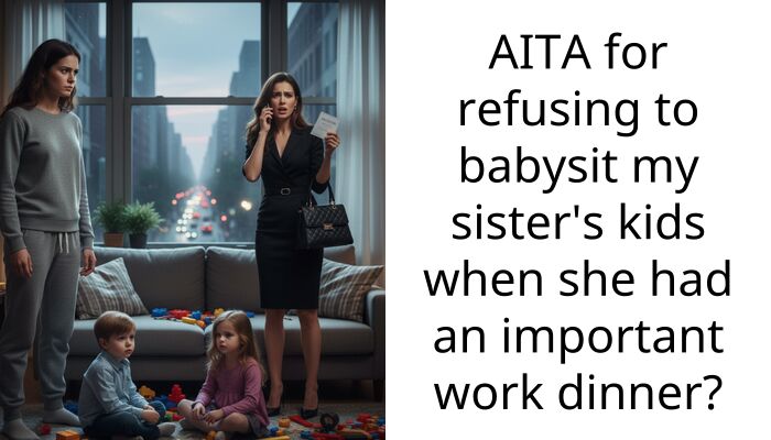 AITA for refusing to babysit my sister’s kids when she had an important work dinner?