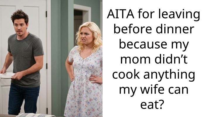 My Mom Refused To Cook Vegan Food For My Wife And Then Called Her Picky