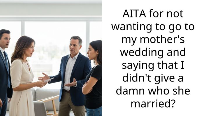 AITA for not wanting to go to my mother’s wedding and saying that I didn’t give a d**n who she married?