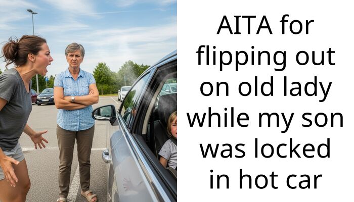 AITA for flipping out on old lady while my son was locked in hot car