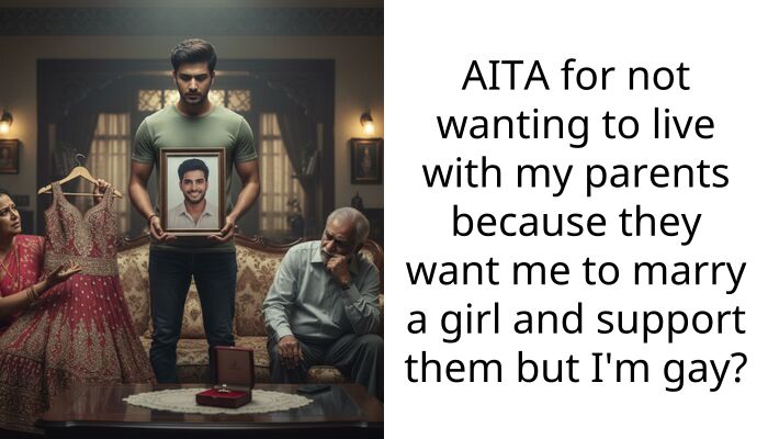 AITA for not wanting to live with my parents because they want me to marry a girl and support them but I’m gay?
