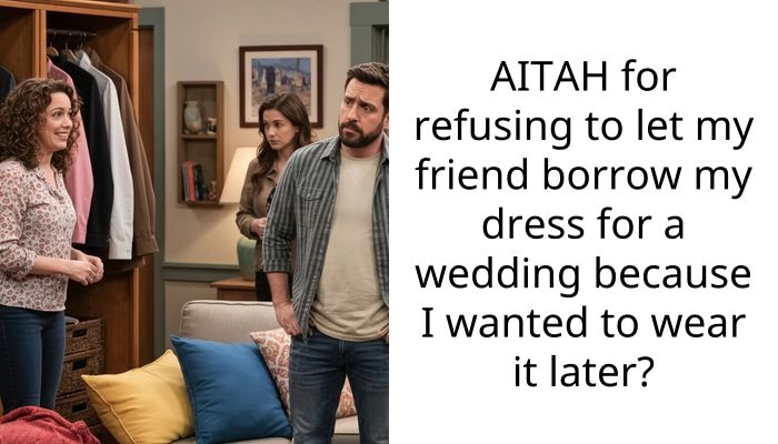 AITAH for refusing to let my friend borrow my dress for a wedding because I wanted to wear it later?