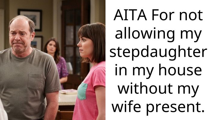 AITA For not allowing my stepdaughter in my house without my wife present.