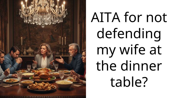 AITA for not defending my wife at the dinner table?