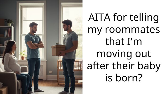 AITA for telling my roommates that I’m moving out after their baby is born?