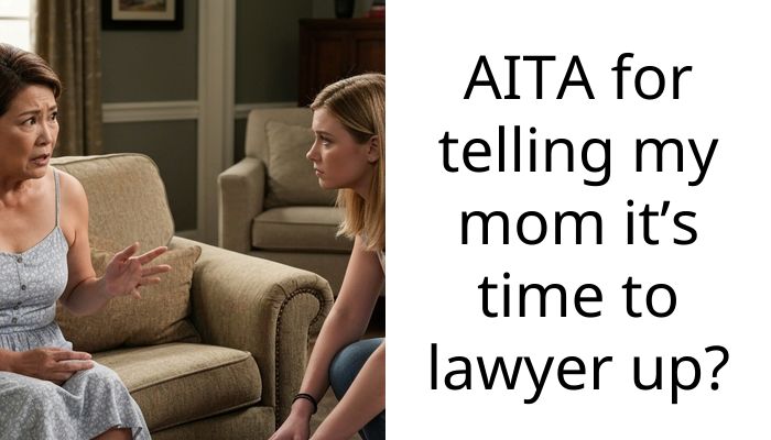AITA for telling my mom it’s time to lawyer up?