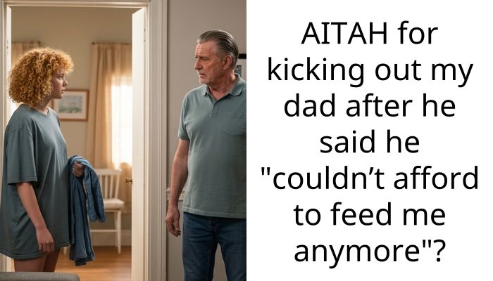 AITAH for kicking out my dad after he said he “couldn’t afford to feed me anymore”?