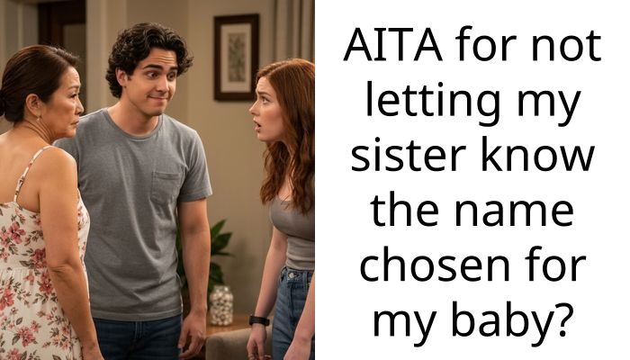 My Sister Stole Both My Baby Names and Now She Is Mad I Won’t Tell Her My Choice