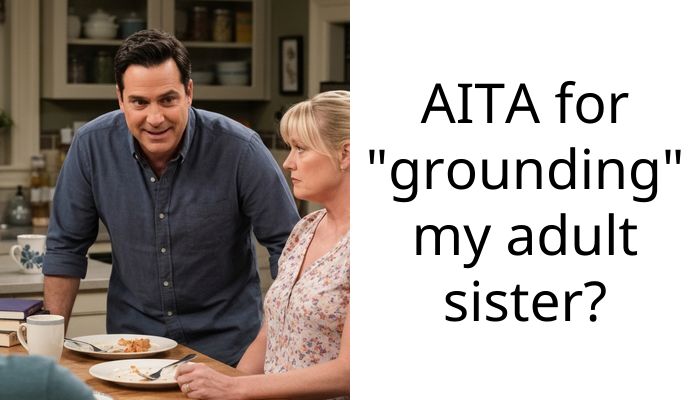AITA for “grounding” my adult sister?