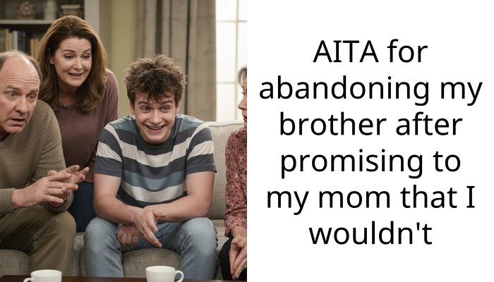 AITA for abandoning my brother after promising to my mom that I wouldn’t