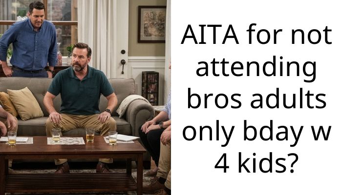 AITA for not attending bros adults only bday w 4 kids?
