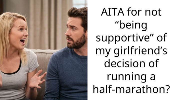 AITA for not “being supportive” of my girlfriend’s decision of running a half-marathon?