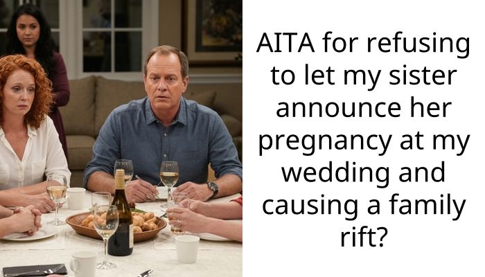 AITA for refusing to let my sister announce her pregnancy at my wedding and causing a family rift?