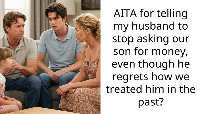 AITA for telling my husband to stop asking our son for money, even though he regrets how we treated him in the past?