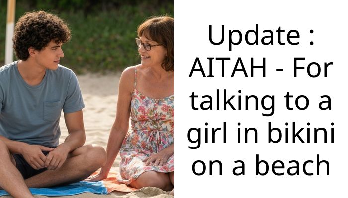 Update : AITAH – For talking to a girl in bikini on a beach