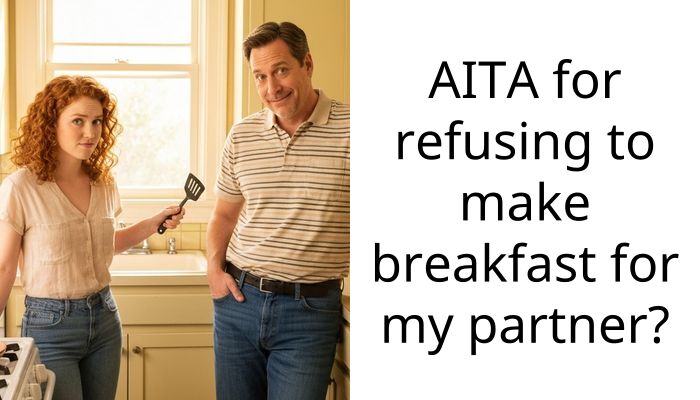 Ent*tled Partner Faces Backlash For Demanding Their Significant Other Drop Everything And Make Them Breakfast, Claiming It’s Their ‘Duty’