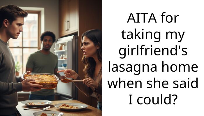 AITA for taking my girlfriend’s lasagna home when she said I could?