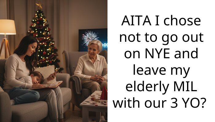AITA I chose not to go out on NYE and leave my elderly MIL with our 3 YO?