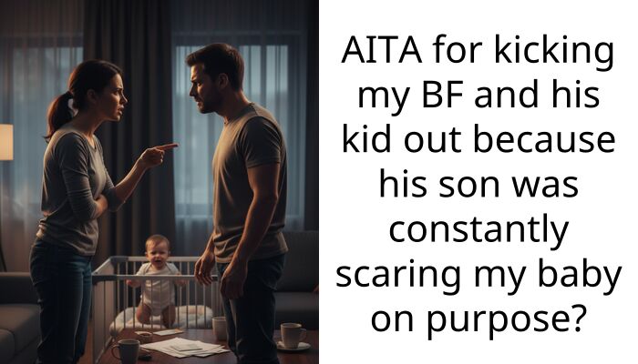 I Kicked My Boyfriend and His Son Out After He Kept Purposely Terrifying My Newborn