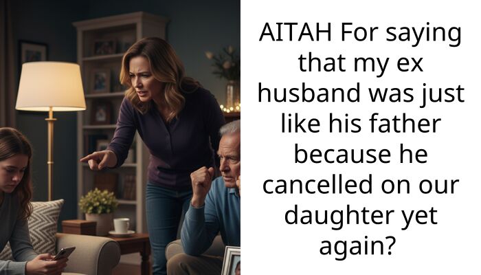 AITAH For saying that my ex husband was just like his father because he cancelled on our daughter yet again?
