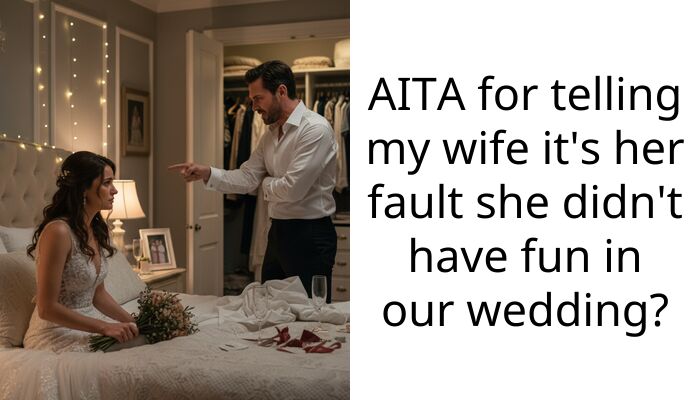 AITA for telling my wife it’s her fault she didn’t have fun in our wedding?