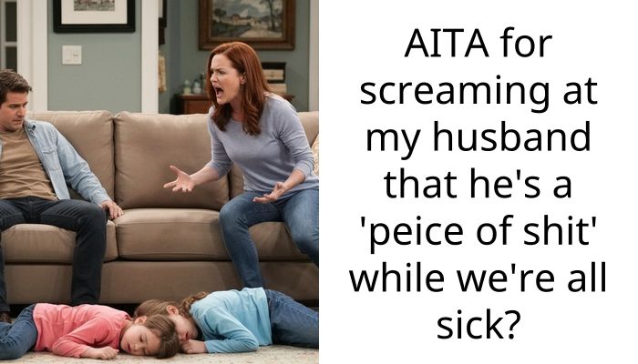 I’m Dying Of The Flu And My Husband Is Useless So I Finally Lost It On Him