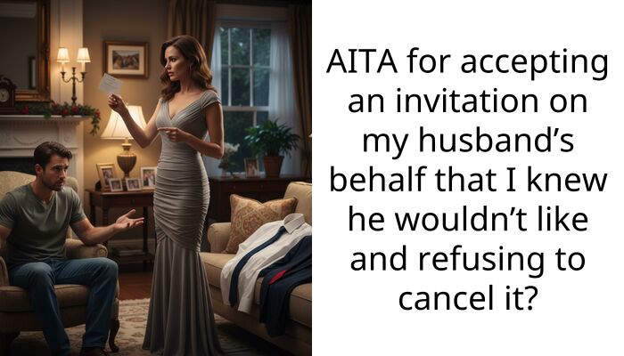AITA for accepting an invitation on my husband’s behalf that I knew he wouldn’t like and refusing to cancel it?