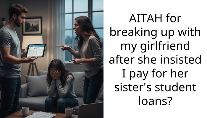 AITAH for breaking up with my girlfriend after she insisted I pay for her sister’s student loans?
