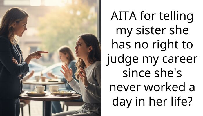 My Sister Insulted My Career So I Called Her A Lazy Mooch And Now I’m Banned