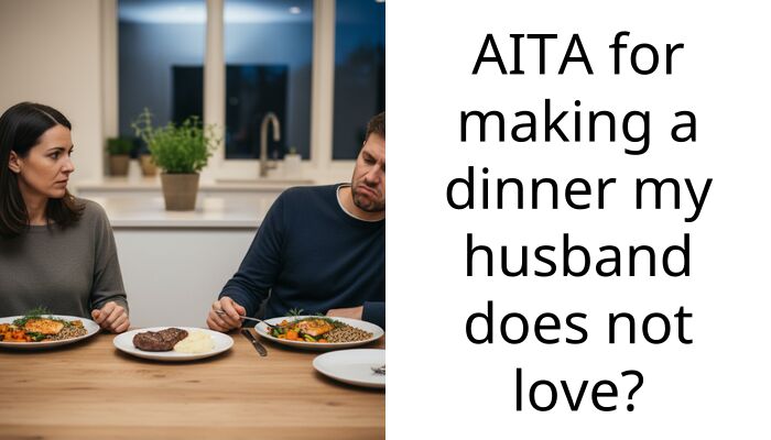 AITA for making a dinner my husband does not love?
