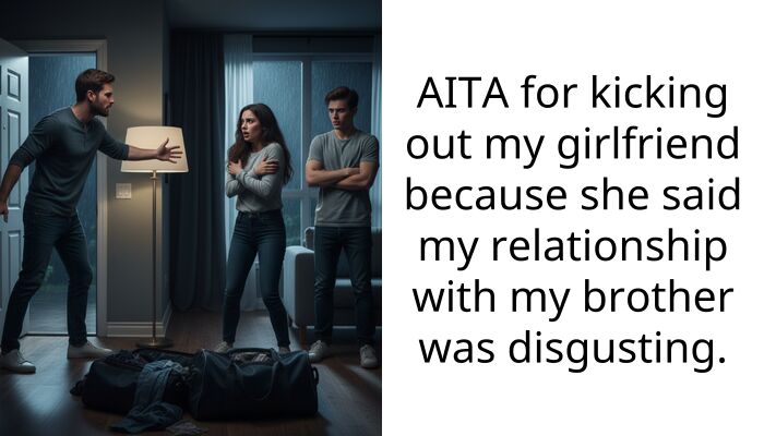 My Girlfriend Called My Grieving Brother Disgusting So I Kicked Her Out For Good