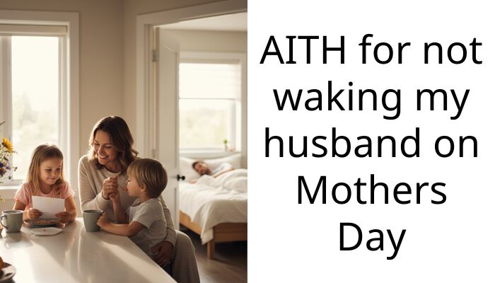 My husband slept through Mother’s Day and now blames me for not waking him up