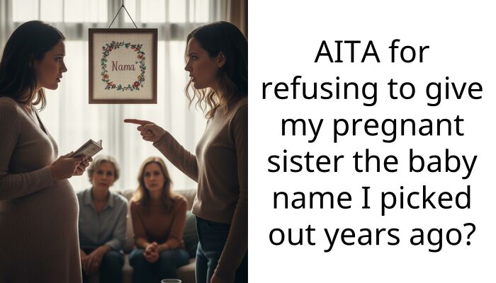 AITA for refusing to give my pregnant sister the baby name I picked out years ago?