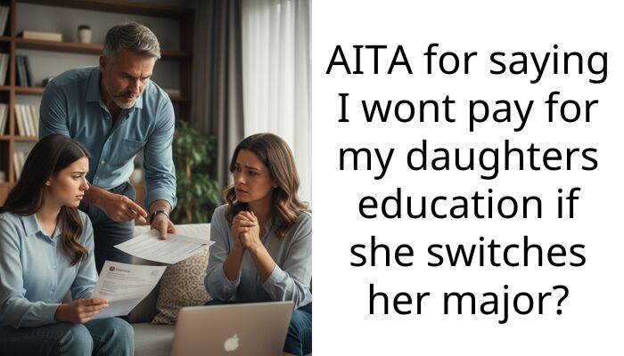 AITA for saying I wont pay for my daughters education if she switches her major?