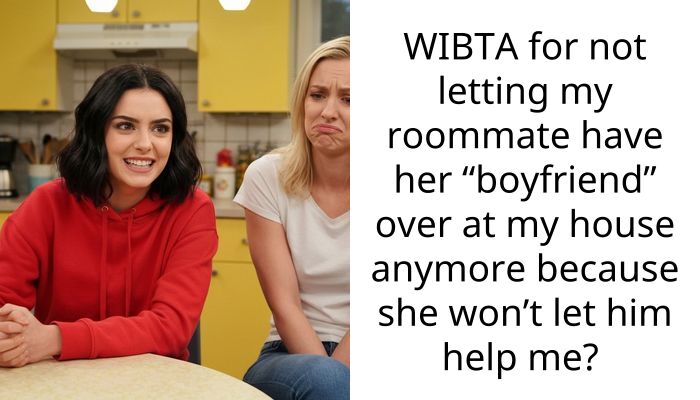 Woman Wonders If She Should Let Her Roommate’s Boyfriend Come Over Anymore Because Her Roomie Won’t Let Him Help Her