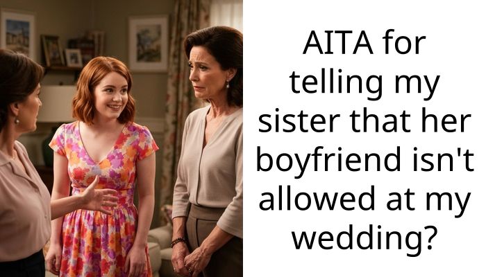 My Sister Is Dating A 51-Year-Old So I Banned Him From My Wedding