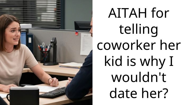 I Told My Coworker I Wouldn’t Date Her Because Her Son Is The Worst Kid I Know