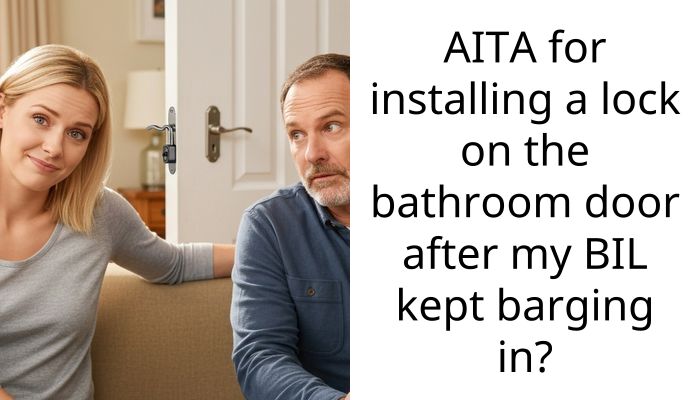 Husband Refuses To Let Me Add A Bathroom Lock After His Brother Keeps Barging In On Me