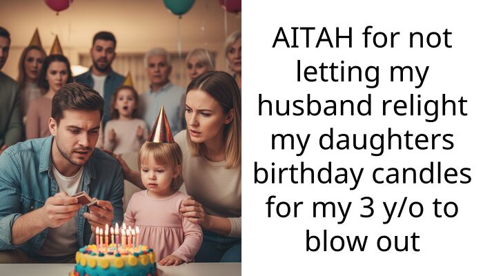 My husband tried to relight my daughter’s birthday candles for our toddler and I totally snapped