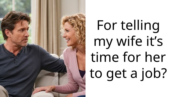 My wife throws a tantrum every time I ask her to get a job to help us
