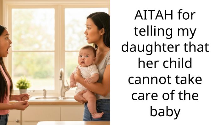 AITAH for telling my daughter that her child cannot take care of the baby