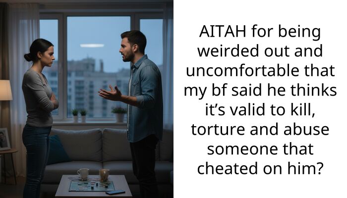 AITAH for being weirded out and uncomfortable that my bf said he thinks it’s valid to k**l, to***re and a**se someone that cheated on him?