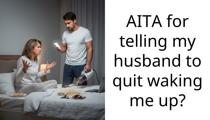 My husband wakes me up at night to ask the time and then says I’m being dramatic