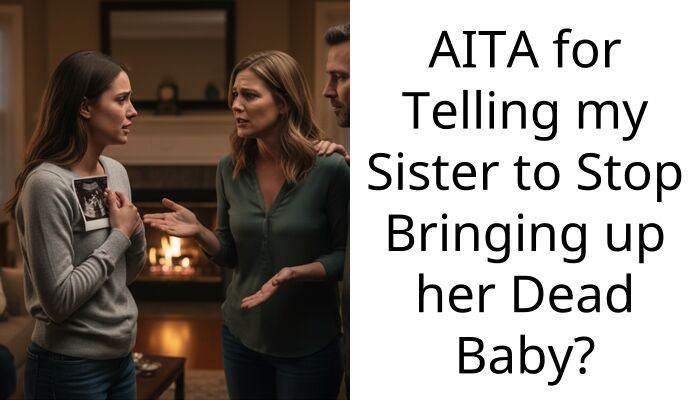 Sister keeps telling my new mom sibling that her baby might die and I finally snapped
