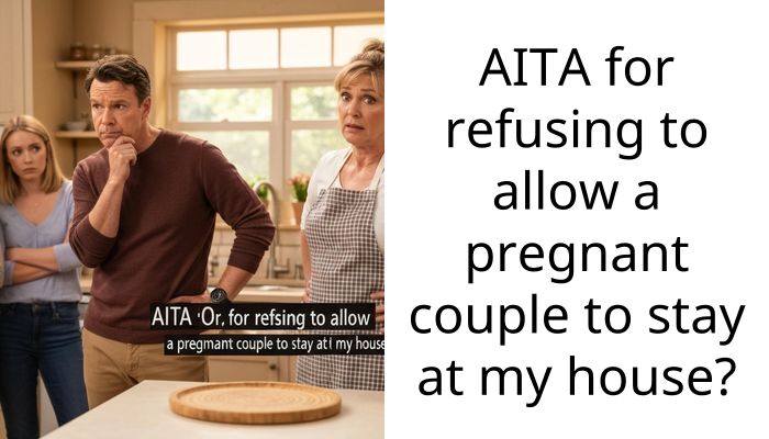 AITA for refusing to allow a pregnant couple to stay at my house?