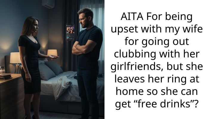 AITA For being upset with my wife for going out clubbing with her girlfriends, but she leaves her ring at home so she can get “free drinks”?