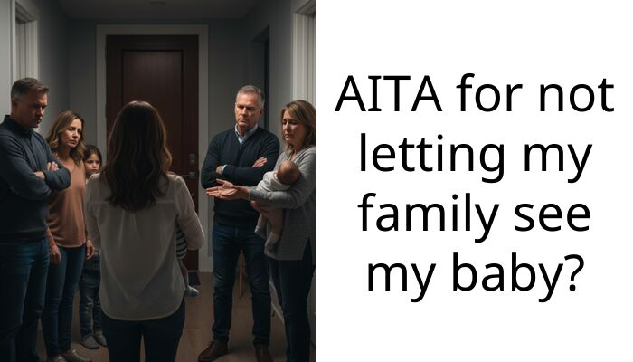 AITA for not letting my family see my baby?