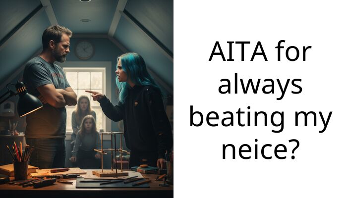 AITA for always beating my neice?