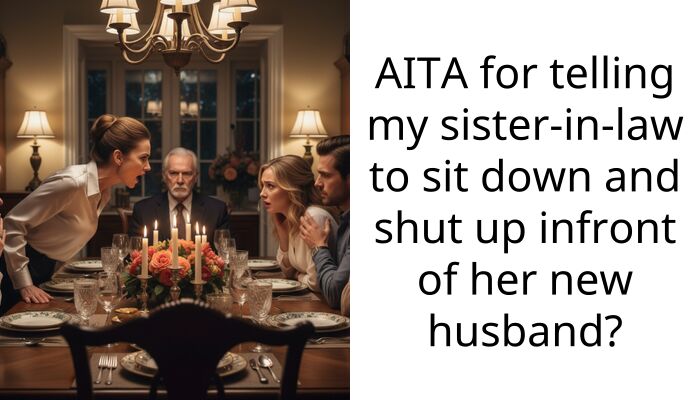 AITA for telling my sister-in-law to sit down and shut up infront of her new husband?