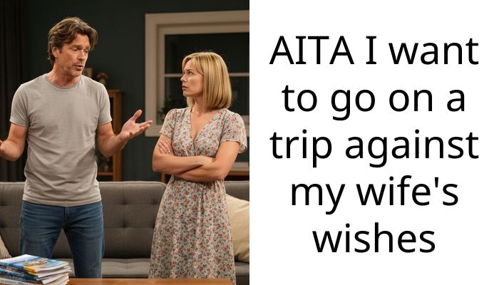 AITA I want to go on a trip against my wife’s wishes